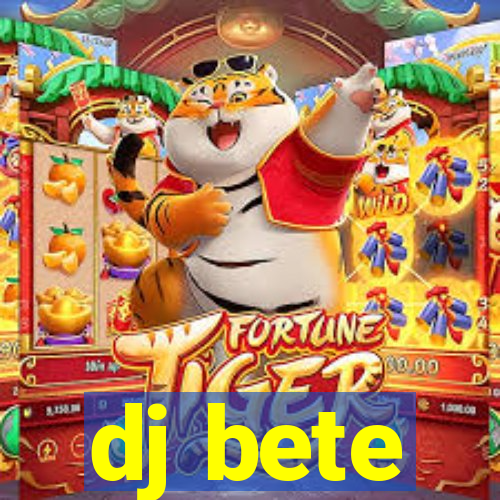 dj bete